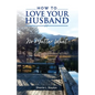 How to Love Your Husband: No Matter What - Paperback