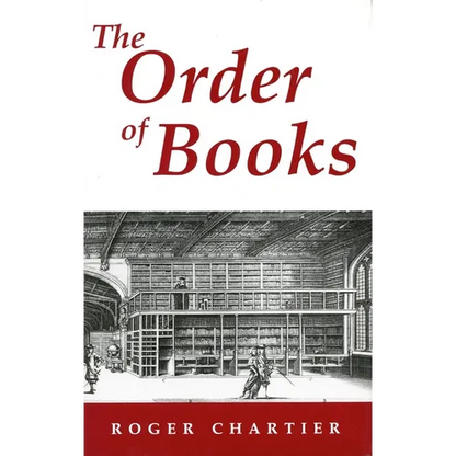 The Order of Books: Readers, Authors, and Libraries in Europe Between the 14th and 18th Centuries - Hardcover