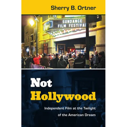 Not Hollywood: Independent Film at the Twilight of the American Dream - Paperback