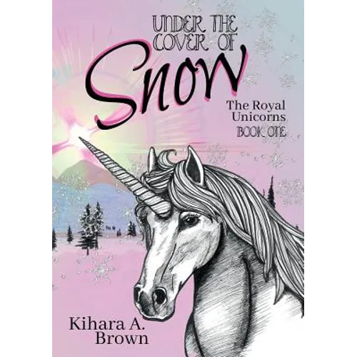 Under the Cover of Snow The Royal Unicorns Book One - Paperback