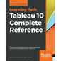 Tableau 10 Complete Reference: Transform your business with rich data visualizations and interactive dashboards with Tableau 10 - Paperback