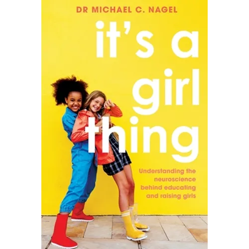 It's a Girl Thing: Understanding the Neuroscience Behind Educating and Raising Girls - Paperback
