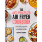 The Anti-Processed Air Fryer Cookbook: Ditch Ultra-Processed Food with These 90 Speedy Recipes - Hardcover