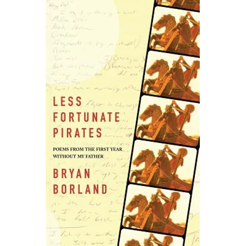 Less Fortunate Pirates: Poems from the First Year Without My Father - Paperback