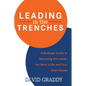 Leading in the Trenches: A Strategic Guide to Becoming the Leader You Want to Be and Your Team Needs - Paperback