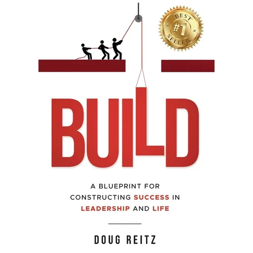 Build: A Blueprint for Constructing Success in Leadership and Life - Hardcover