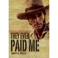 They Even Paid Me: Raw reflections of a third generation Kimberley cattleman. - Paperback