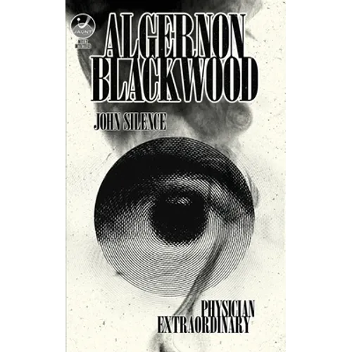 John Silence, Physician Extraordinary: Occult Detectives Volume I - Paperback