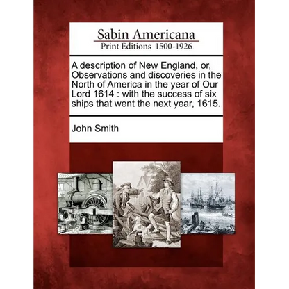A Description of New England, Or, Observations and Discoveries in the North of America in the Year of Our Lord 1614: With the Success of Six Ships Tha - Paperback