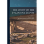 The Story Of The Byzantine Empire - Paperback