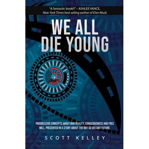 We All Die Young: Reality, consciousness and free will, presented in a story about the not so distant future - Paperback