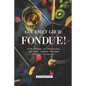 Gourmet Grub: Fondue!: From Cheese to Chocolate, the Best Fondue Recipes for All Occasions - Paperback