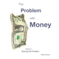 The Problem with Money Volume II: Solving the Problem - Paperback