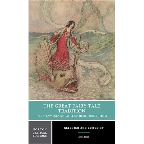 The Great Fairy Tale Tradition: From Straparola and Basile to the Brothers Grimm: A Norton Critical Edition - Paperback