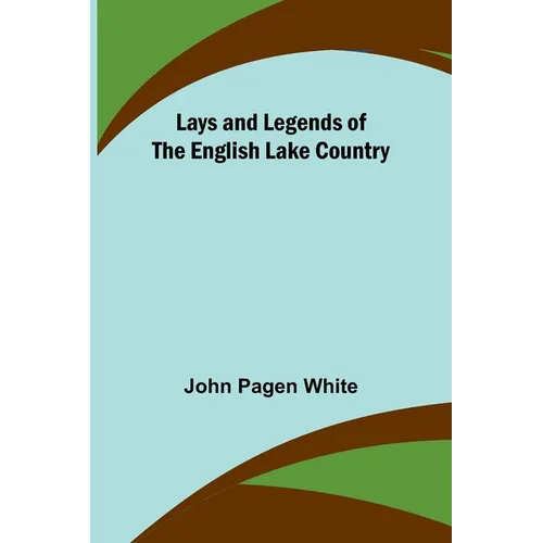 Lays and Legends of the English Lake Country - Paperback