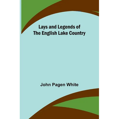 Lays and Legends of the English Lake Country - Paperback