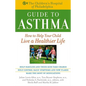 The Children's Hospital of Philadelphia Guide to Asthma: How to Help Your Child Live a Healthier Life - Paperback
