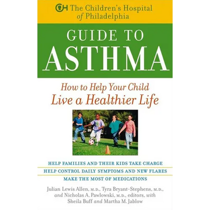 The Children's Hospital of Philadelphia Guide to Asthma: How to Help Your Child Live a Healthier Life - Paperback
