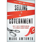 Selling to the Government: What It Takes to Compete and Win in the World's Largest Market - Hardcover