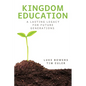 Kingdom Education: A Lasting Legacy for Future Generations - Paperback