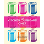 The Kitchen Cupboard Chef: Inspired Recipes Using Canned, Jarred & Bottled Ingredients - Hardcover
