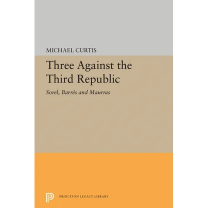 Three Against the Third Republic: Sorel, Barres and Maurras - Paperback