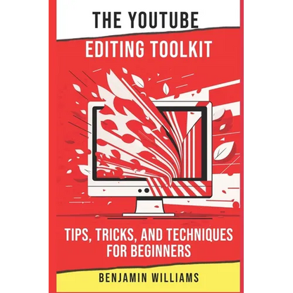The YouTube Editing Toolkit: Tips, Tricks, and Techniques for Beginners - Paperback