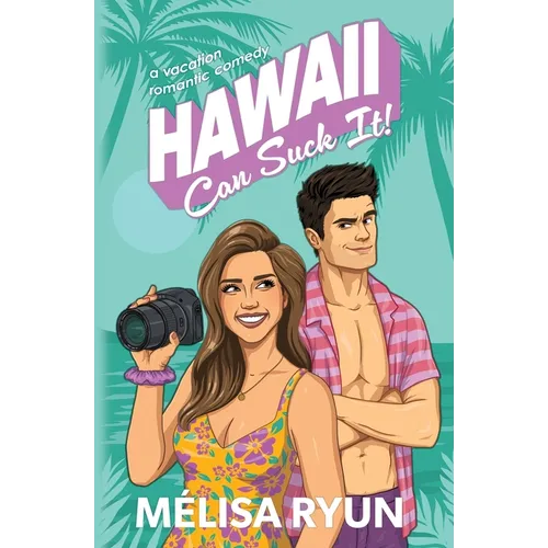 Hawaii Can Suck It: A Vacation Romantic Comedy - Paperback