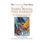 The Amazing True Story of Freddie Mercury The Parrot: How a Missing Macaw Captured the Hearts of an Entire Community - Hardcover