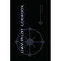 Uav Pilot Logbook: An Easy-to-Use Drone Flight Logbook With Space For 1000 Flights - Log Your Drone Pilot Experience Like a Pro! - Paperback
