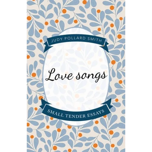 Love Songs: Small Tender Essays - Paperback