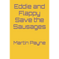 Eddie and Flappy Save the Sausages - Paperback