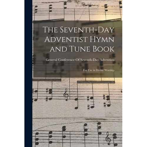 The Seventh-Day Adventist Hymn and Tune Book: For Use in Divine Worship - Paperback