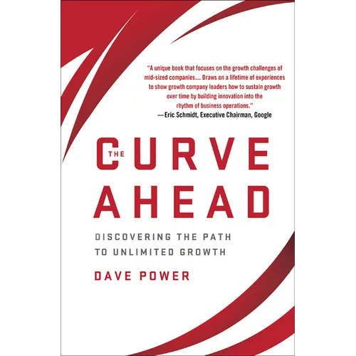 The Curve Ahead: Discovering the Path to Unlimited Growth - Hardcover