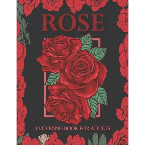Rose coloring book for adults: An Adult Coloring Book With Stress-relif, Easy and Relaxing Coloring Pages. - Paperback
