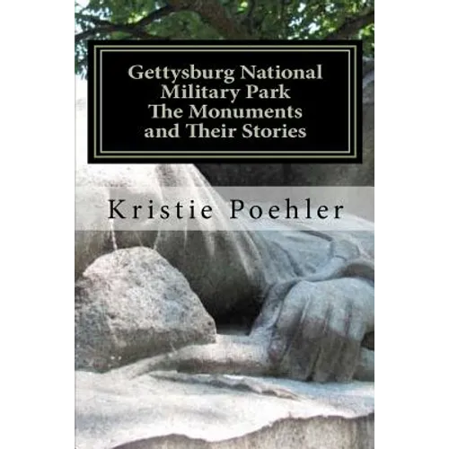 Gettysburg National Military Park: The Monuments and Their Stories - Paperback