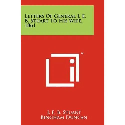 Letters Of General J. E. B. Stuart To His Wife, 1861 - Paperback
