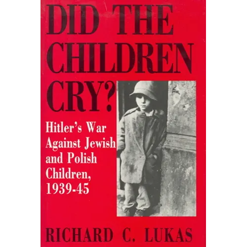 Did the Children Cry: Hitler's War Against Jewish and Polish Children, 1939-45 - Paperback