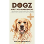 Dogz First Aid Handbook - A Beginner's Guide for Furry Lovers - Paperback