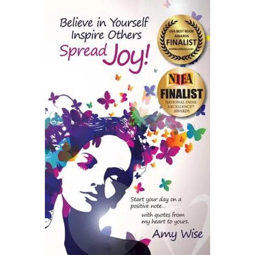 Believe in Yourself Inspire Others Spread Joy!: Start your day on a positive note...with quotes from my heart to yours. - Paperback