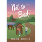 Not so Bad: A small-town coming-home story - Hardcover