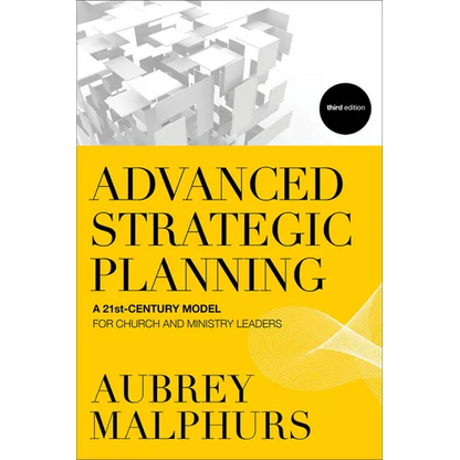 Advanced Strategic Planning: A 21st-Century Model for Church and Ministry Leaders - Paperback