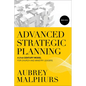 Advanced Strategic Planning: A 21st-Century Model for Church and Ministry Leaders - Paperback