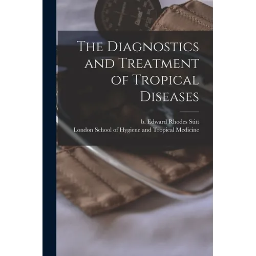 The Diagnostics and Treatment of Tropical Diseases [electronic Resource] - Paperback