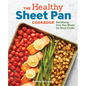 The Healthy Sheet Pan Cookbook: Satisfying One-Pan Meals for Busy Cooks - Paperback