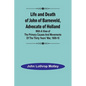 Life and Death of John of Barneveld, Advocate of Holland: with a view of the primary causes and movements of the Thirty Years' War, 1609-10 - Paperback