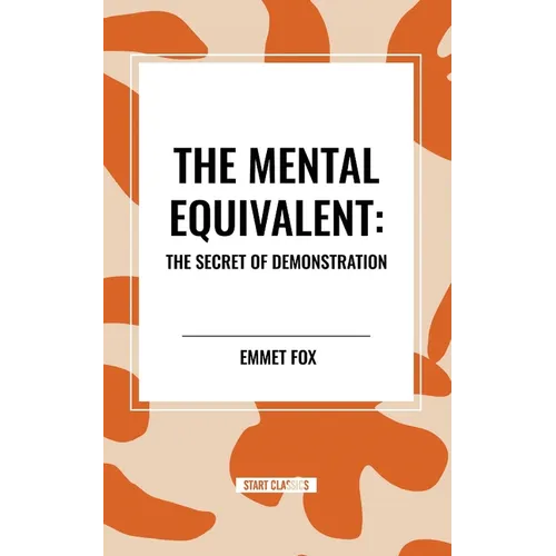 The Mental Equivalent: The Secret of Demonstration - Paperback