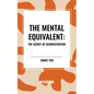 The Mental Equivalent: The Secret of Demonstration - Paperback