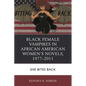 Black Female Vampires in African American Women's Novels, 1977-2011: She Bites Back - Paperback