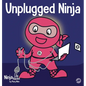 Unplugged Ninja: A Children's Book About Technology, Screen Time, and Finding Balance - Hardcover